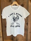 I Don't Wanna Play House Wht/Blk Women's Tee