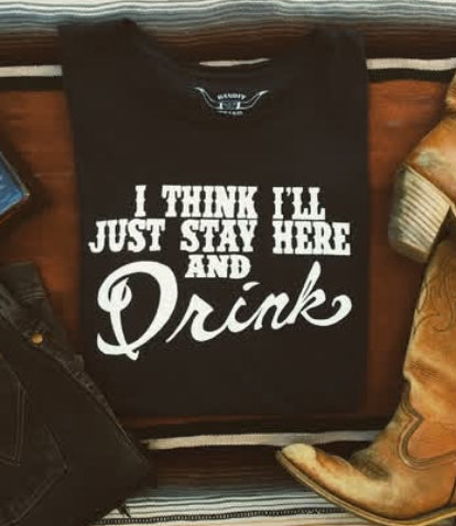 I think I'll just stay here and drink Womens Tee Blk/Wht