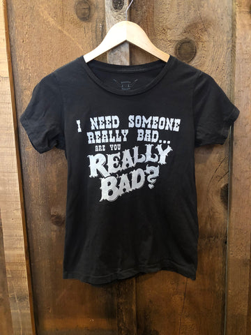I Need Someone Really Bad Women's Tee Blk/White