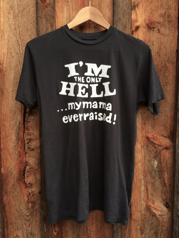 Only Hell Mama Ever Raised Mens Tee Blk/Wht